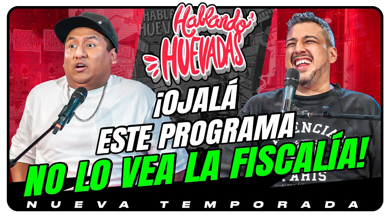 HABLANDO HUEVADAS - Novena Temporada [OJALÁ ESTE PROGRAMA NO LO VEA LA FISCALÍA]