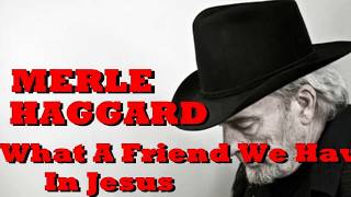 MERLE HAGGARD   What A Friend We Have In Jesus