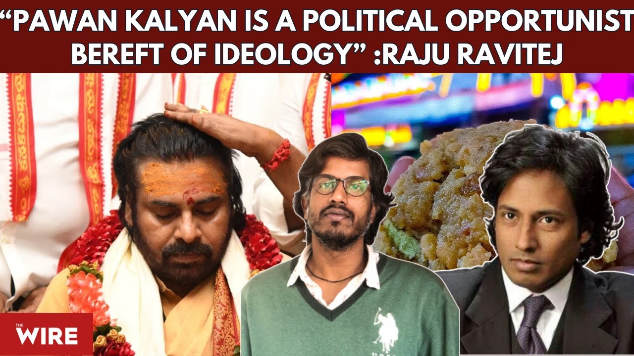“Pawan Kalyan Has No Fidelity to Any Ideology. He is Merely a Political Opportunist”: Raju Ravitej