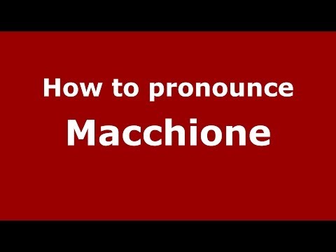 How to pronounce Macchione (Italian/Italy) - PronounceNames.com