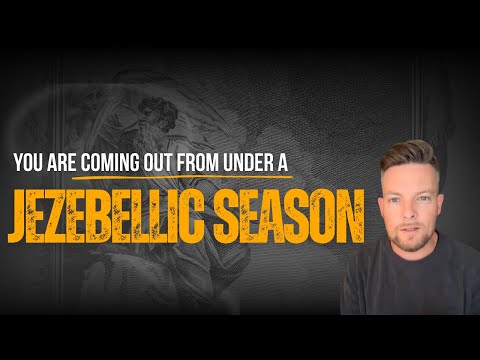 YOU ARE COMING OUT FROM UNDER A JEZEBELLIC SEASON!