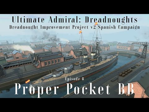 Proper Pocket Battleship - Episode 8 - Dreadnought Improvement Project v2 Spanish Campaign