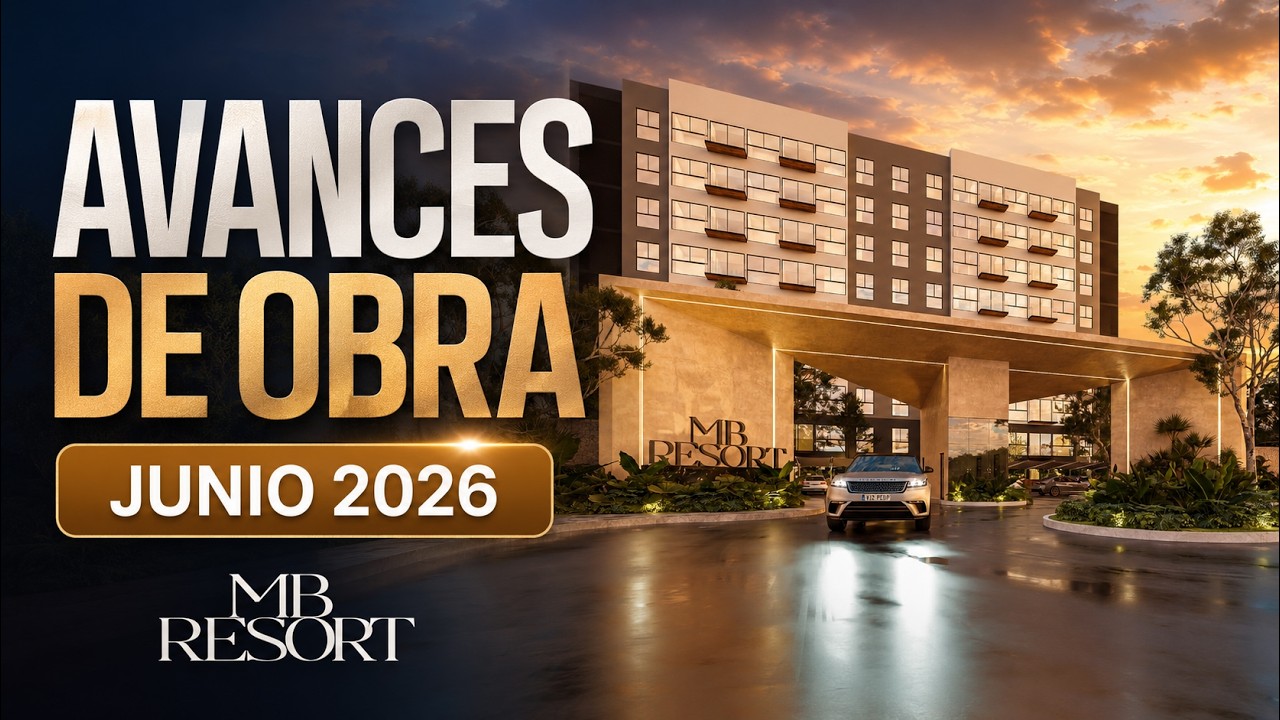 Avances de obra | MB Resort | Junio 2026