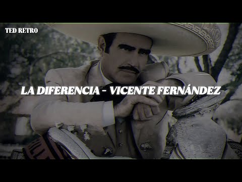 Vicente Fernández - La Diferencia (Letra/Lyrics)