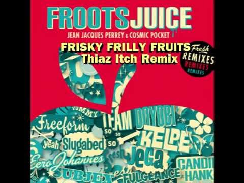 JEAN JACQUES PERREY & COSMIC POCKET - Frisky Frilly Fruits (Thiaz Itch Remix)