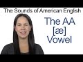 American English AA æ Vowel How To Make The AA Vowel