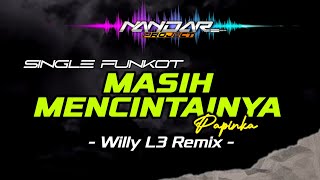 Download lagu Funkot MASIH MENCINTAINYA - Papinka || By Willy L3 Remix #fullhard mp3