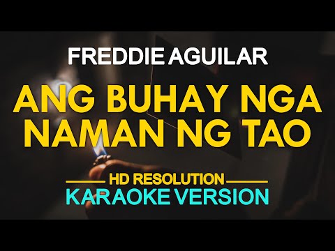 ANG BUHAY NGA NAMAN NG TAO - Freddie Aguilar (KARAOKE Version)