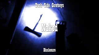 Dark Side Cowboys - Disclosure - Naked