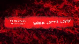 DJ Mustard - Whole Lotta Lovin Ft. Travi$ Scott. (Official Audio)