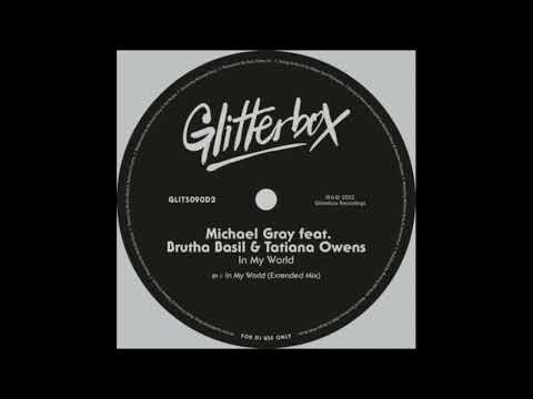 Michael Gray - In My World feat Brutha Basil feat Tatiana Owens (Glitterbox)