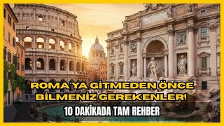 ROMA'YA GİTMEDEN ÖNCE BİLMENİZ GEREKENLER! | 10 Dakikada Tam Rehber