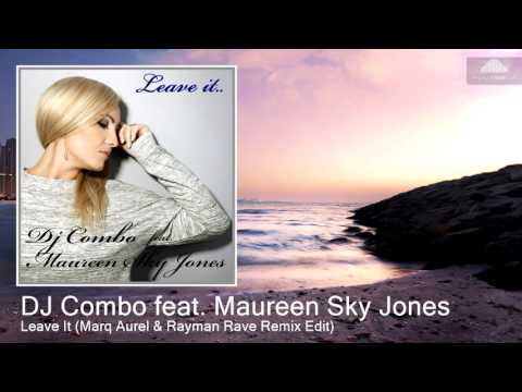 DJ Combo feat. Maureen Sky Jones - Leave It (Marq Aurel & Rayman Rave Remix Edit)