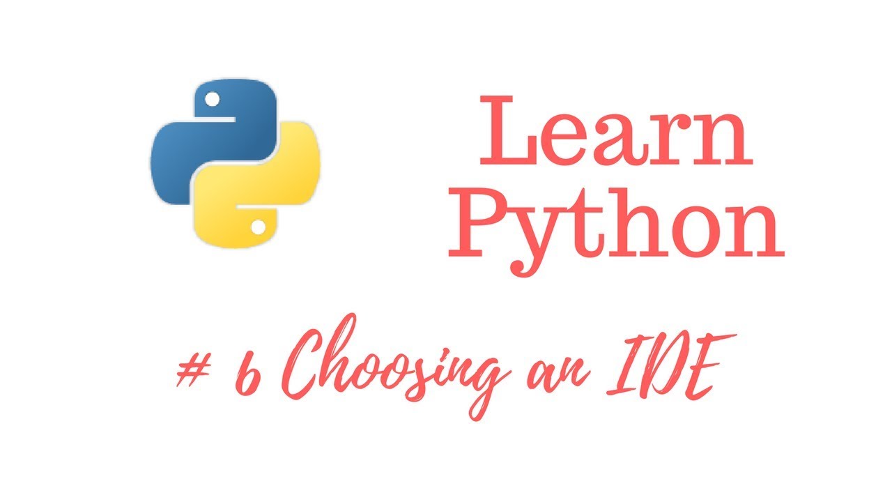 Learn Python Episode #6: Choosing an IDE