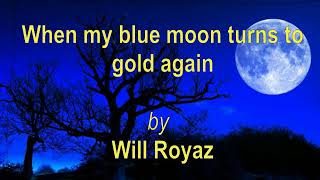 When my blue moon turns to gold again (Merle Haggard&#39;s) (with words): by Will Royaz