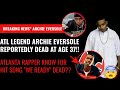 Breaking News!! "We Ready" Rapper Archie Eversole Reportedly Dead Age 37!! Atlanta Rapper Mourned!!