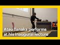 Atau Tanaka performs at his inaugural lecture