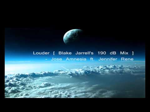 Jose Amnesia ft. Jennifer Rene- Louder [ Blake Jarrell's 190 DB Mix ] HQ