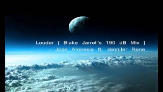 Jose Amnesia ft. Jennifer Rene- Louder [ Blake Jarrell's 190 DB Mix ] HQ