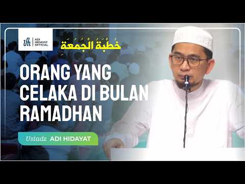[LIVE] Khutbah Jum'at: Orang Yang Celaka di Bulan Ramadhan - Ustadz Adi Hidayat