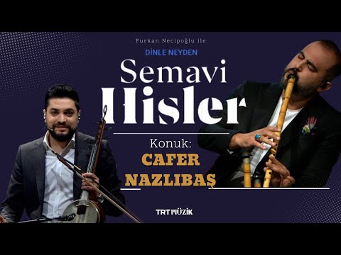 Furkan Necipoğlu ile SEMAVİ HİSLER - 19.BÖLÜM / Konuk: CAFER NAZLIBAŞ