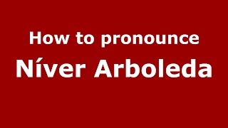 How to pronounce Níver Arboleda