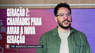 GERAÇÃO Z: CHAMADOS PARA AMAR A NOVA GERAÇÃO || Pr. Marcos Madaleno
