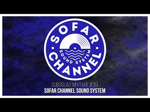 Subsquad Mixtape #39 - Sofar Channel Sound System