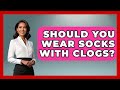 Should You Wear Socks With Clogs I M A 60s Baby