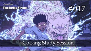 The Boring Stream 017 - GoLang Study Session (Study With Me)