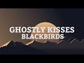 ghostly kisses - blackbirds(lyrics)#blackbirds #lyrics #ghostlykisses