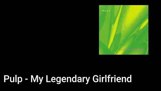Pulp - My Legendary Girlfriend (Lyric Video)