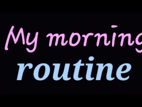 My morning routine