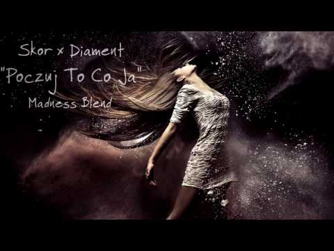 Skor x Diament - Poczuj To Co Ja! (Madness Blend) [Nowość 2k17!] [#011]