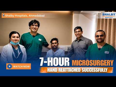 Rare Hand Replantation Surgery Successfully Performed at Shalby Hospitals Ahmedabad
