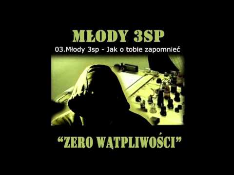 03.Młody 3sp - Jak o tobie zapomnienieć