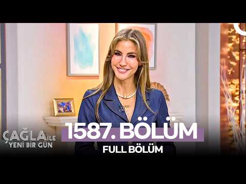 Çağla ile Yeni Bir Gün 1587. Bölüm