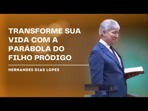 HOW THE PARABLE OF THE PRODIGAL SON TEACHES ABOUT FORGIVENESS AND LOVE - HERNANDES DIAS LOPES