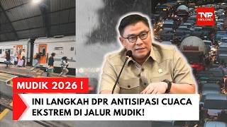 DARI KOMPLEKS PARLEMEN: KOMISI V DPR RI CEK KESIAPAN MUDIK 2026, HADAPI PERUBAHAN CUACA EKSTREM!