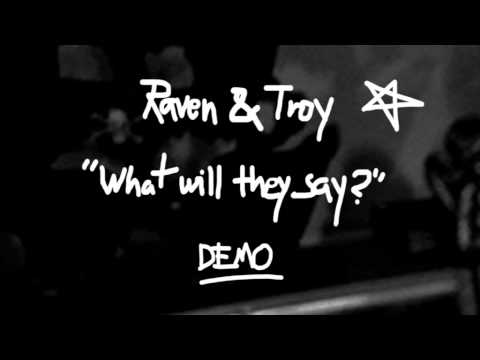 Raven & Troy - What will they say? - DEMO
