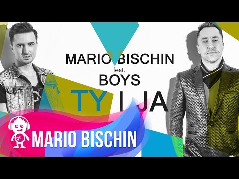 MARIO BISCHIN feat BOYS - TY I JA ( NOWOŚĆ 2015 )