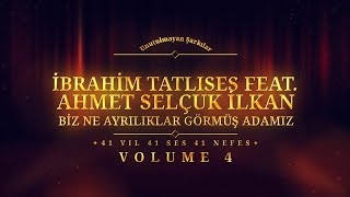 İbrahim Tatlıses Ft. Ahmet Selçuk İlkan - Biz Ne Ayrılıklar Görmüş Adamız - (Official Audio)