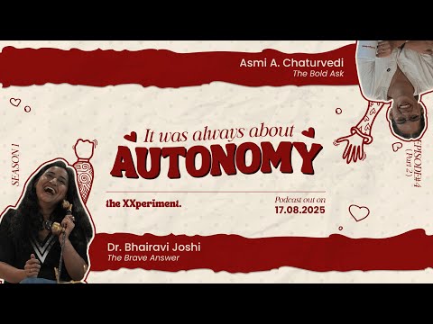 The XXperiment. |Podcast| S01 Ep#4 part 2 IT WAS ALWAYS ABOUT AUTONOMY | Dr. Bhairavi Joshi
