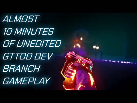 Almost 10 Minutes Of Unedited GTTOD Dev Branch Gameplay