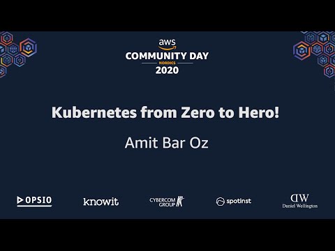 AWS Community Day Nordics 2020 - Kubernetes from Zero to Hero! - Amit Bar Oz