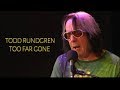 Todd Rundgren - Too Far Gone  live