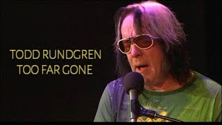 Todd Rundgren - Too Far Gone  live