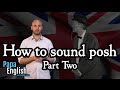 How to sound posh - Part two