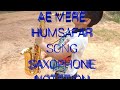 A Mere Humsafar Hindi Song Saxophone Notetion