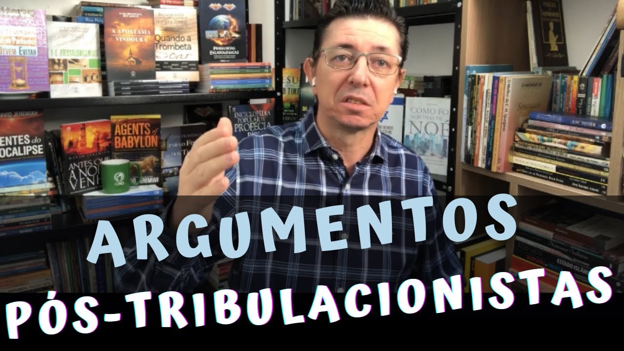 Quais são os argumentos do pós-tribulacionismo?